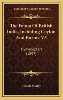 The Fauna Of British India, Including Ceylon And Burma V3: Hymenoptera 1163991945 Book Cover
