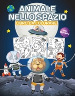 Animale nello Spazio Libro da Colorare per Bambini: Grande libro da colorare Animali dello spazio per ragazzi, ragazze e bambini. Perfetto libro di attivit� sugli animali per bambini e ragazzi 100894727X Book Cover