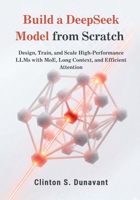 Build a DeepSeek Model from Scratch: Design, Train, and Scale High-Performance LLMs with MoE, Long Context, and Efficient Attention B0G7LTBXPR Book Cover