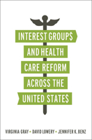 Interest Groups and Health Care Reform Across the United States 158901989X Book Cover