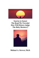 Sunrise to Sunset The Road We Traveled How Will History Judge the Baby Boomers? 1985819511 Book Cover