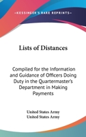 Lists Of Distances: Compiled For The Information And Guidance Of Officers Doing Duty In The Quartermaster's Department In Making Payments For Mileage 0548412138 Book Cover