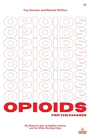 Opioids for the Masses: Big Pharma's War on Middle America And the White Working Class 1953730892 Book Cover