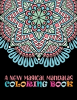 A New Magical Mandalas Coloring Book: 100 Magnificent Mandalas Stress Relieving Unique Mandala coloring book for adult and kids Beginner To advance Mandalas coloring Activity Book 1678946354 Book Cover