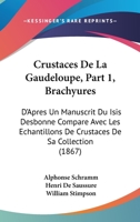 Crustaces De La Gaudeloupe, Part 1, Brachyures: D'Apres Un Manuscrit Du Isis Desbonne Compare Avec Les Echantillons De Crustaces De Sa Collection (1867) 1160845514 Book Cover