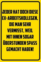 Jeder hat doch diese Ex-Arbeitskollegen, die man sehr vermisst, weil mit ihnen sogar �berstunden spass gemacht haben!: Terminplaner 2020 mit lustigem Spruch - Geschenk f�r B�ro, Arbeitskollegen, Kolle 1709726121 Book Cover