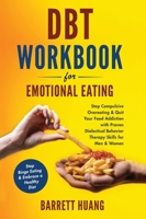 DBT Workbook For Emotional Eating: Stop Compulsive Overeating & Quit Your Food Addiction with Proven Dialectical Behavior Therapy Skills for Men & ... a Healthy Diet 1774870215 Book Cover