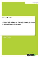 Using New Media in the Task-Based German Conversation Classroom 3640294939 Book Cover