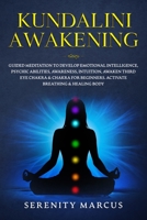 Kundalini Awakening: Guided Meditation To Develop Emotional Intelligence, Psychic Abilities, Awareness, Intuition, Awaken Third Eye Chakra & Chakra For Beginners. Activate Breathing & Healing Body. B0869YQN1P Book Cover