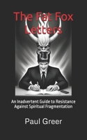 The Fat Fox Letters: An Inadvertent Guide to Resistance Against Spiritual Fragmentation B0FFYL47TB Book Cover