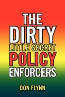 The Dirty Little Secret Policy Enforcers 146534196X Book Cover
