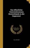 Das �ffentliche Unterrichtswesen Deutschlands in der Gegenwart 1361702281 Book Cover