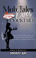 Mob Tales Over Cocktails: True Stories from the Grit, Glamour, and Gangsters of Vegas’ Wildest Strip Club B0FSXSD2TQ Book Cover