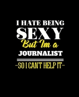 I Hate Being Sexy But Im a Journalist So I Can't Help It: College Ruled Lined Notebook 120 Pages Perfect Funny Gift keepsake Journal, Diary 1676507353 Book Cover