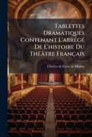 Tablettes Dramatiques Contenant L'abrégé De L'histoire Du Théâtre Français 1178918696 Book Cover