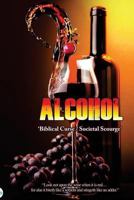 Alcohol: Biblical Curse / Societal Scourge 1724668994 Book Cover