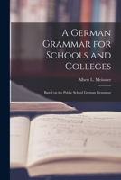 A German Grammar for Schools and Colleges: Based on the Public School German Grammar 1018899960 Book Cover