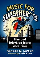 Music for Superheroes : Film and Television Scores Since 1940 0786498420 Book Cover