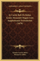 Q. Curtii Rufi De Rebus Gestis Alexandri Magni Cum Supplementis Freinshemii (1678) 1104857294 Book Cover