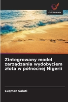 Zintegrowany model zarzadzania wydobyciem zlota w pólnocnej Nigerii (Polish Edition) 6205517531 Book Cover