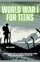 World War I for Teens: A Complete Study Guide to the Causes, Major Battles, Turning Points, and Global Impact of the Great War B0DY5JFVYL Book Cover