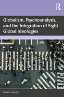 Globalism, Psychoanalysis, and the Integration of Eight Global Ideologies 1041303211 Book Cover