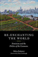 Re-enchanting the World: Feminism and the Politics of the Commons 1629635693 Book Cover