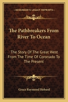 The pathbreakers from river to ocean: The story of the great West from the time of Coronado to the present 1117870154 Book Cover