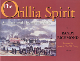 The Orillia Spirit: An Illustrated History of Orillia 1550022407 Book Cover