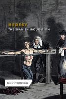 Heresy: The Spanish Inquisition 1502623293 Book Cover