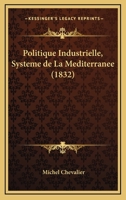 Politique Industrielle, Systeme de La Mediterranee (1832) 1160245568 Book Cover