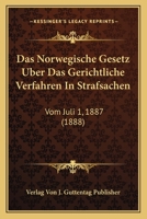 Das Norwegische Gesetz Uber Das Gerichtliche Verfahren In Strafsachen: Vom Juli 1, 1887 (1888) 1167445368 Book Cover