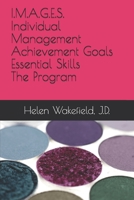 I.M.A.G.E.S.-Individual Management Achievement Goals Essential Skills-The Program 1500536938 Book Cover