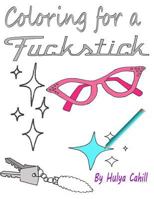 Coloring for a Fuckstick: A retro swear coloring book 1532968019 Book Cover