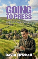 Going to Press: Tales of a Dales Reporter 1807691306 Book Cover