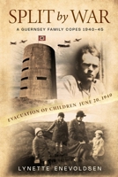 Split by War: A Guernsey family copes, 1940-45 1738391507 Book Cover