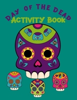 Day Of The Dead Activity Book: Fun Activities For Younger Kids 1688046089 Book Cover
