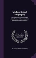 Modern School Geography: On the Plan of Comparison and Classification, with an Atlas, Exhibiting on a New Plan, the Physical and Political Characteristics of Countries 101509547X Book Cover