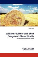 William Faulkner and Shen Congwen's Three Worlds 3838374517 Book Cover