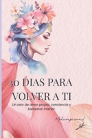 30 DÍAS PARA VOLVER A TI: Un reto de amor propio, conciencia y bienestar interior (Spanish Edition) B0F92K7CK2 Book Cover