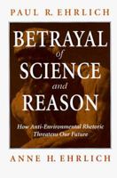Betrayal of Science and Reason: How Anti-Environmental Rhetoric Threatens Our Future 1559634847 Book Cover