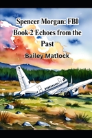 Spencer Morgan FBI: Book 2 Echoes from Her Past (FBI Agent: Spencer Morgan) B0F18ZWKQL Book Cover