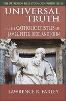 Universal Truth: The Catholic Epistles of James, Peter, Jude, and John (Orthodox Bible Study Companion Series) 1888212608 Book Cover