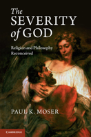 The Severity of God: Religion and Philosophy Reconceived 1107615321 Book Cover