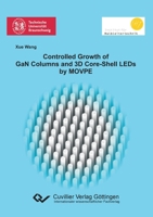 Controlled Growth of GaN Columns and 3D Core-Shell LEDs by MOVPE 3736990006 Book Cover