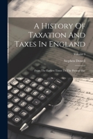 A History Of Taxation And Taxes In England: From The Earliest Times To The Present Day; Volume 3 1021539147 Book Cover