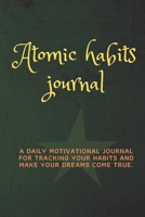 Atomic Habits Journal: Daily motivational habits tracker to help you fulfill your dreams. 1654080322 Book Cover