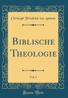 Biblische Theologie, Vol. 2 (Classic Reprint) 0366849077 Book Cover