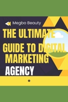 The Ultimate Guide to Digital Marketing Agency B0CJL2GRX8 Book Cover