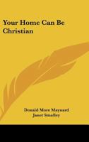 Your Home Can be Christian 0548446318 Book Cover